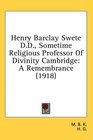 Henry Barclay Swete DD Sometime Religious Professor Of Divinity Cambridge A Remembrance