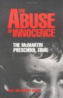 The Abuse of Innocence The McMartin Preschool Trial