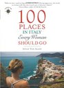 100 Places in Italy Every Woman Should Go (Travelers' Tales)