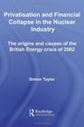Privatisation and Financial Collapse in the Nuclear Industry The Origins and Causes of the British Energy Crisis of 2002