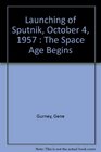 The Launching of Sputnik  October 41957  The Space Age Begins