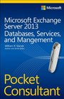Microsoft Exchange Server 2013 Pocket Consultant Databases Services  Management