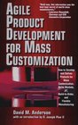 Agile Product Devevelopment for Mass Customizatiom How to Develop and Deliver Products for Mass Customization Niche Markets JIT BuildToOrder and Flexible Manufacturing