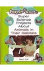 Super Science Projects About Animals and Their Habitats