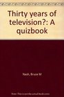 Thirty years of television A quizbook