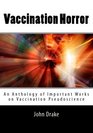 Vaccination Horror An anthology of important works on vaccination pseudoscience