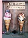 Lomelino's Ice Cream: 75 Ice Creams, Sorbets, and Frozen Treats to Make Any Day Sweet