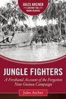 Jungle Fighters A Firsthand Account of the Forgotten New Guinea Campaign