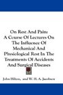 On Rest And Pain A Course Of Lectures On The Influence Of Mechanical And Physiological Rest In The Treatments Of Accidents And Surgical Diseases