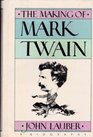 The Making of Mark Twain A Biography