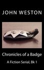 Chronicles of a Badge A Fiction Serial bk 1