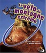 Les Velo De Montagne Extreme / Extreme Mountain Biking