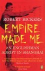 Empire Made Me  An Englishman Adrift in Shanghai
