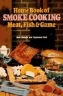 Home Book of Smoke Cooking Meat Fish  Game