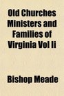 Old Churches Ministers and Families of Virginia Vol Ii