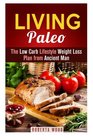 Living Paleo The Low Carb Lifestyle Weight Loss Plan from Ancient Man