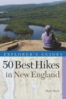 Explorer's Guide 50 Best Hikes in New England Day Hikes from the Forested Lowlands to the White Mountains Green Mountains and more