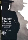 Le crime a l'ecran Une histoire de l'Amerique