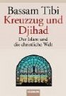 Kreuzzug und Djihad Der Islam und die christliche Welt