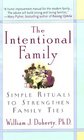 The Intentional Family Simple Rituals to Strengthen Family Ties