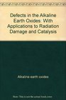 Defects in the alkaline earth oxides With applications to radiation damage and catalysis