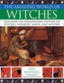 The Amazing World of Witches Discover tje Spellbinding History of Witches Wizardry  Magic and Mystery