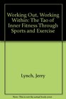 Working Out Working Within The Tao of Inner Fitness Through Sports and Exercise
