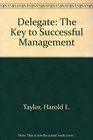 Delegate The Key to Successful Management