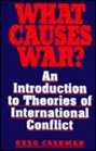 What Causes War An Introduction to Theories of International Conflict