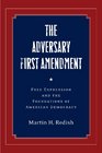 The Adversary First Amendment Free Expression and the Foundations of American Democracy
