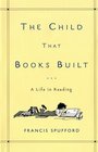 The Child That Books Built: A Life in Reading