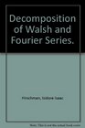 Decomposition of Walsh and Fourier Series