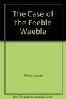 The Case of the Feeble Weeble