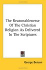 The Reasonablenesse Of The Christian Religion As Delivered In The Scriptures