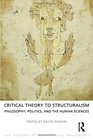 Critical Theory to Structuralism Philosophy Politics and the Human Sciences