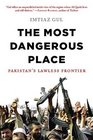 The Most Dangerous Place Pakistan's Lawless Frontier