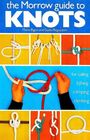 The Morrow Guide to Knots for Sailing Fishing Camping Climbing