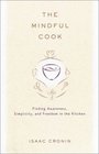 The Mindful Cook  Finding Awareness Simplicity and Freedom in the Kitchen