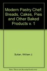 Modern Pastry Chef Breads Cakes Pies and Other Baked Products v 1