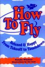 How to Fly  Relaxed  Happy from Takeoff to Touchdown