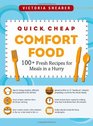 Quick Cheap Comfort Food 100 Fresh Recipes for Meals in a Hurry