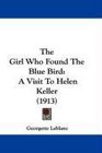 The Girl Who Found The Blue Bird A Visit To Helen Keller