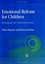 Emotional Release for Children Repairing the Past Preparing the Future