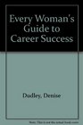 Every Woman's Guide to Career Success