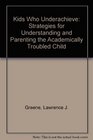 Kids Who Underachieve Strategies for Understanding and Parenting the Academically Troubled Child