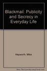 Blackmail Publicity and Secrecy in Everyday Life