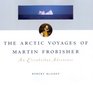 The Arctic Voyages of Martin Frobisher An Elizabethan Adventure
