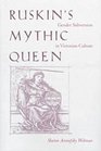 Ruskin'S Mythic Queen Gender Subversion In Victorian Culture