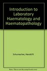 Introduction to laboratory hematology and hematopathology