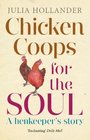 Chicken Coops for the Soul: A Henkeeper's Story. Julia Hollander
